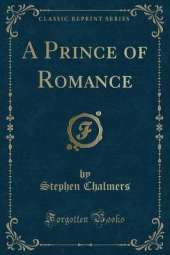 A Prince of Romance (Classic Reprint)
