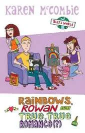 Rainbows, Rowan and True, True Romance
