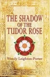 The Shadow of the Tudor Rose