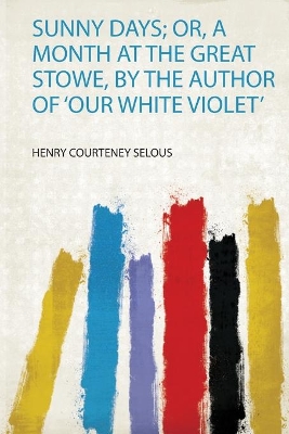 Sunny Days; Or, a Month at the Great Stowe, by the Author of 'Our White Violet'