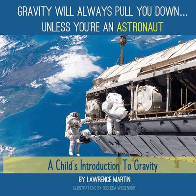 Gravity Will Always Pull You Down...: A Child's Introduction to Gravity