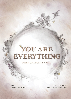 You Are Everything: Based on a poem by Rumi