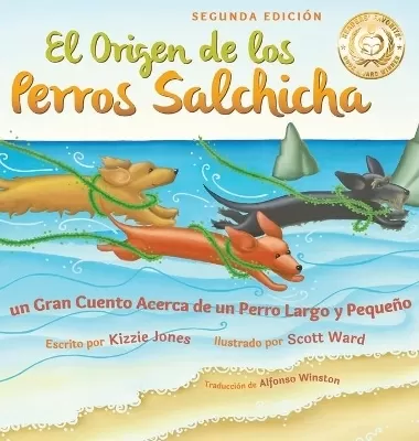 El Origen de los Perros Salchicha (Second Edition Spanish/English Bilingual Hard Cover): Un Gran Cuento Acerca de un Perro Largo y Pequeño (Tall Tales # 1)
