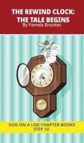 The Rewind Clock. The Tale Begins: Decodable Chapter Book Series for Students Learning to Read. For Developing Readers and Students with Dyslexia. (Step 10-Open Syllables, "Y" as Long "I," Advancing Two-Syllable Words)