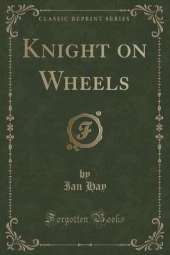 Knight on Wheels (Classic Reprint)