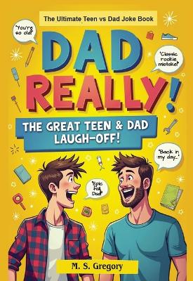 Dad Really!: The Ultimate Teen vs Dad Joke Book
