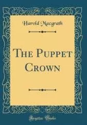 The Puppet Crown (Classic Reprint)