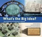 What's the Big Idea? Four Centuries of Innovation in Boston