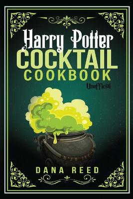 Harry Potter Cocktail Cookbook: Discover Amazing Drink Recipes Inspired by the wizarding world of Harry Potter (Unofficial).