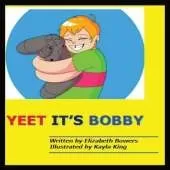 Yeet it's Bobby: Yeet it's Bobby