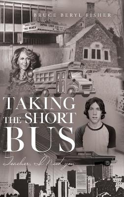 Taking the Short Bus: Teacher, I Need You