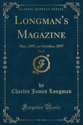 Longman's Magazine, Vol. 30: May, 1897, to October, 1897 (Classic Reprint)