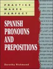 Practice Makes Perfect Spanish Pronouns And Prepositions