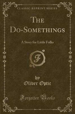 The Do-Somethings: A Story for Little Folks (Classic Reprint)