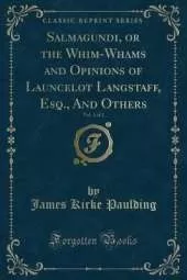 Salmagundi, or the Whim-Whams and Opinions of Launcelot Langstaff, Esq., And Others, Vol. 1 of 2 (Classic Reprint)