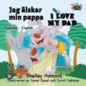 Jag Alskar Min Pappa I Love My Dad: Swedish English Bilingual Edition