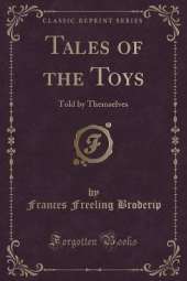 Tales of the Toys: Told by Themselves (Classic Reprint)