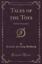 Tales of the Toys: Told by Themselves (Classic Reprint)