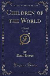 Children of the World, Vol. 1 of 3: A Novel (Classic Reprint)