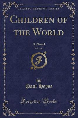 Children of the World, Vol. 1 of 3: A Novel (Classic Reprint)