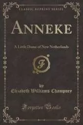 Anneke: A Little Dame of New Netherlands (Classic Reprint)