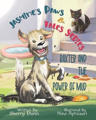 Baxter and the Power of Mud: Book #1 in the Jasmine's Paws & Tales Series