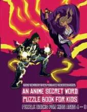 Puzzle Books for Kids AGES 4 - 8 (An Anime Secret Word Puzzle Book for Kids): Sota is searching for his sister Mei. Using the map supplied, help Sota solve the cryptic clues, overcome numerous obstacles, and find the hidden portal.
