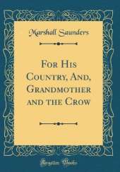 For His Country, And, Grandmother and the Crow (Classic Reprint)