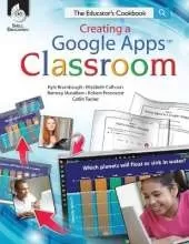 Creating a Google Apps Classroom: the Educator's Cookbook: The Educator's Cookbook