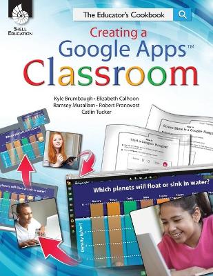 Creating a Google Apps Classroom: the Educator's Cookbook: The Educator's Cookbook
