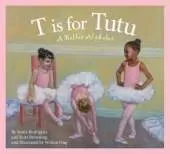 T Is for Tutu: A Ballet Alphabet
