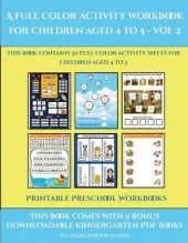 Printable Preschool Workbooks (A full color activity workbook for children aged 4 to 5 - Vol 2): This book contains 30 full color activity sheets for children aged 4 to 5