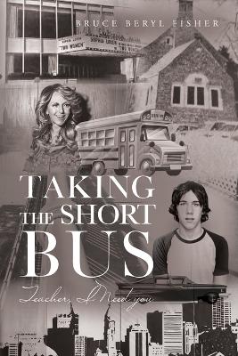 Taking the Short Bus: Teacher, I Need You