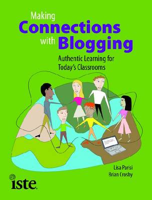 Making Connections with Blogging: Authentic Learning for Today's Classrooms
