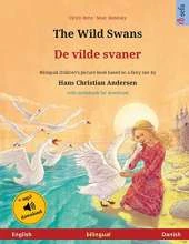 The Wild Swans - De vilde svaner (English - Danish): Bilingual children's book based on a fairy tale by Hans Christian Andersen, with audiobook for download