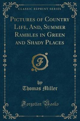 Pictures of Country Life, And, Summer Rambles in Green and Shady Places (Classic Reprint)