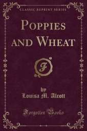 Poppies and Wheat (Classic Reprint)