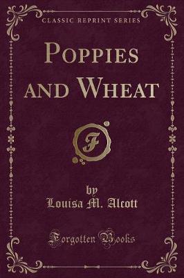 Poppies and Wheat (Classic Reprint)