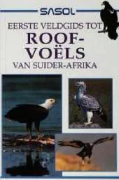 Sasol Eerste Veldgids Tot Roofvoels Van Suider-Afrika