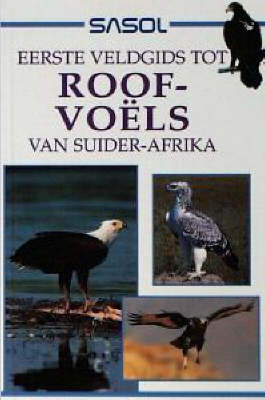 Sasol Eerste Veldgids Tot Roofvoels Van Suider-Afrika