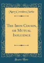 The Iron Cousin, or Mutual Influence (Classic Reprint)