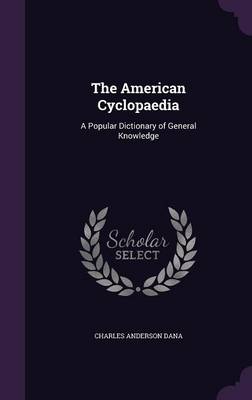 The American Cyclopaedia: A Popular Dictionary of General Knowledge