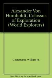 Alexander Von Humboldt: Colossus of Exploration