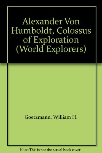 Alexander Von Humboldt: Colossus of Exploration