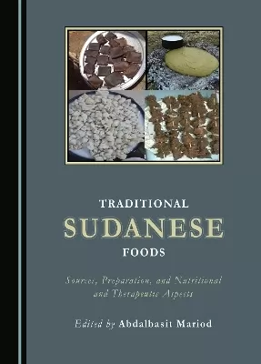 Traditional Sudanese Foods: Sources, Preparation, and Nutritional and Therapeutic Aspects