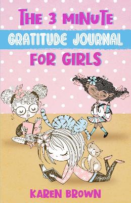The 3 Minute Gratitude Journal for Girls: A cute gratitude journal for girls and those who identify as girls