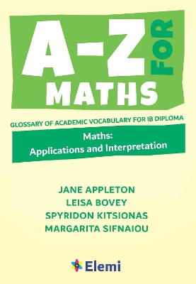A-Z for Maths: Applications and Interpretation: Glossary of academic vocabulary for IB Diploma