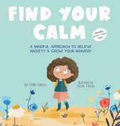 Find Your Calm: A Mindful Approach to Relieve Anxiety and Grow Your Br