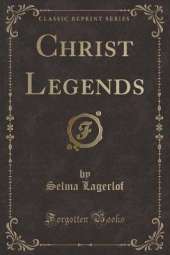 Christ Legends (Classic Reprint)
