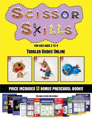 Toddler Books Online (Scissor Skills for Kids Aged 2 to 4): 20 full-color kindergarten activity sheets designed to develop scissor skills in preschool children. The price of this book includes 12 printable PDF kindergarten workbooks